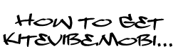 How to get Kitevibe.mobi...